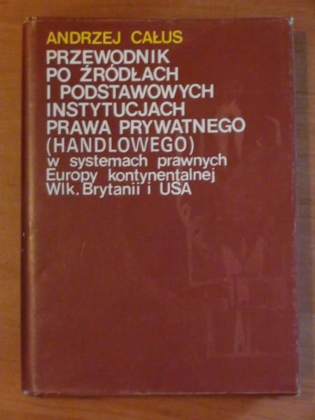 Całus Andrzej - Przewodnik po źródłach i podstawowych instytucjach prawa prywatnego (handlowego)