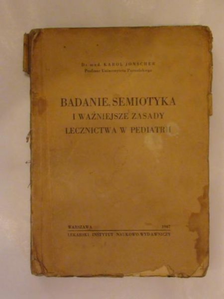 Jonscher Karol - Badanie, semiotyka i ważniejsze zasady lecznictwa w pediatrii 1947r.