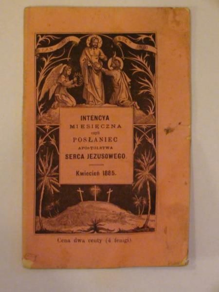 Intencya miesięczna czyli posłaniec Apostolstwa Serca Jezusowego (kwiecień 1885)