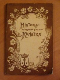 Majchrzycki Jan - Historja wiosenna białego kwiatka (1926 r.)
