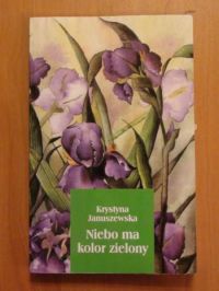Januszewska Krystyna - Niebo ma kolor zielony