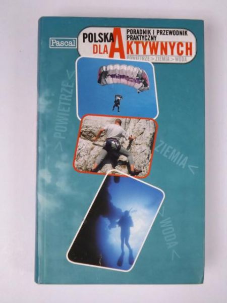 Polska dla aktywnych. Poradnik i przewodnik praktyczny