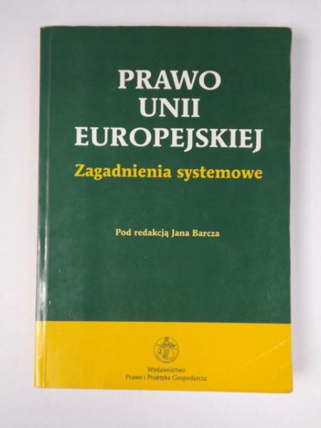 Barcz Jan (red.) - Prawo Unii Europejskiej. Zagadnienia systemowe