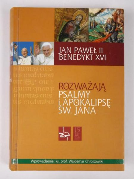 Chrostowski Waldemar - Jan Paweł II i Benedykt XVI rozważają Psalmy i Apokalipsę św. Jana