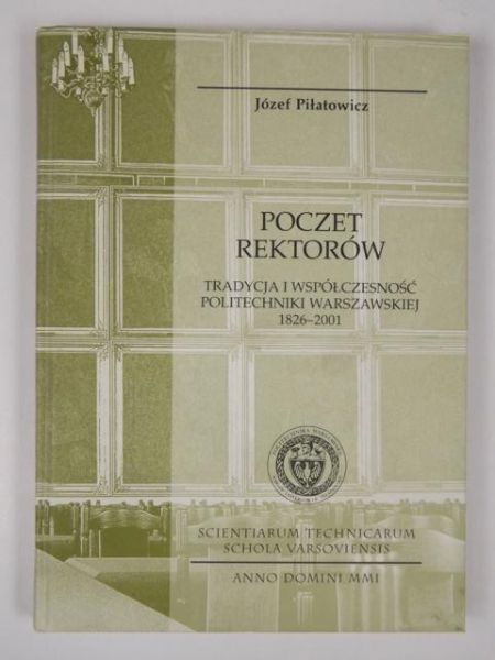 Poczet rektorów. Tradycja i współczesność Politechniki Warszawskiej, 1826-2001