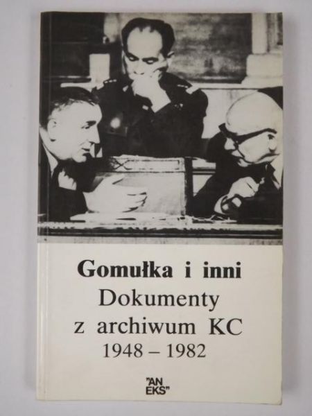 Gomułka i inni. Dokumenty z archiwum KC 1948-1982