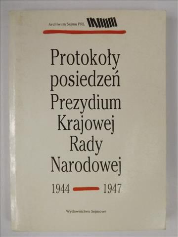 Protokoły posiedzeń Prezydium Krajowej Rady Narodowej 1944-1947