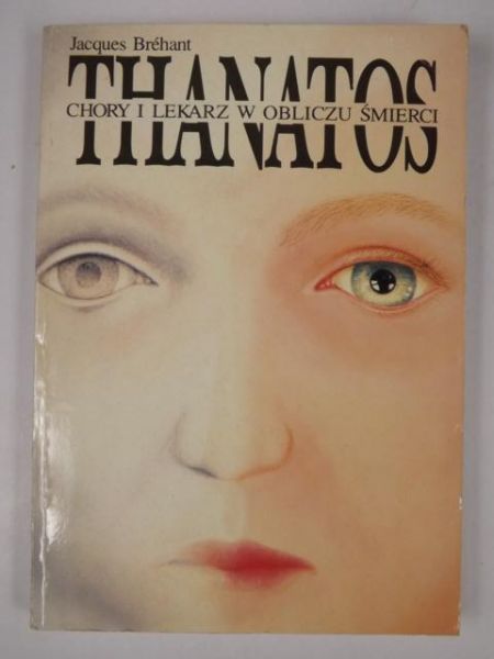 Brehant Jacques - Thanatos. Chory i lekarz w obliczu śmierci