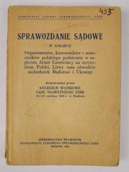 Sprawozdanie sądowe w sprawie organizatorów, kierowników i uczestników polskiego podziemia w zapleczu Armii Czerwonej na terytorium Polski, Litwy oraz obwodów zachodnich Białorusi i Ukrainy, 1945