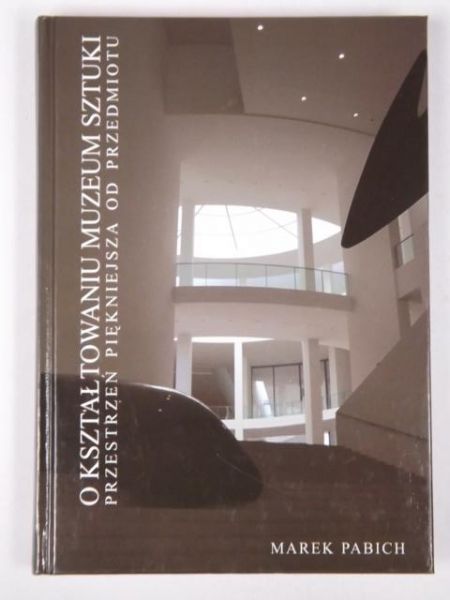 O kształtowaniu muzeum sztuki. Przestrzeń piękniejsza od przedmiotu