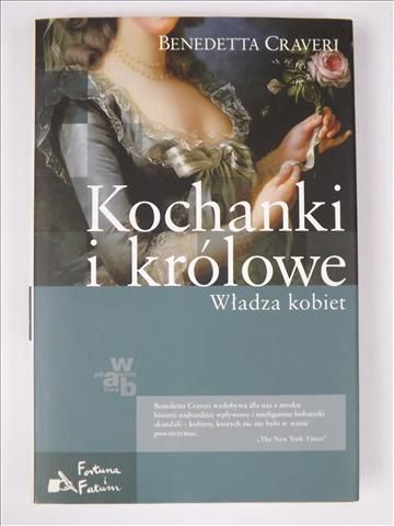 Craveri Benedetta - Kochanki i królowe. Władza kobiet