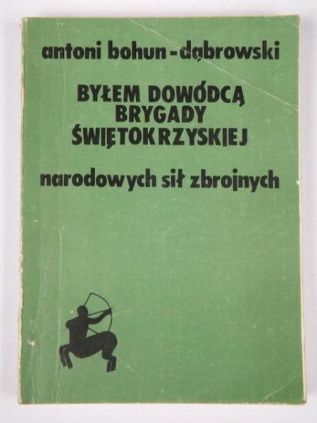 Byłem dowódcą Brygady Świętokrzyskiej Narodowych Sił Zbrojnych
