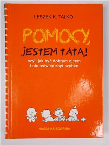 Pomocy jestem tatą czyli jak być dobrym ojcem i nie osiwieć zbyt szybko