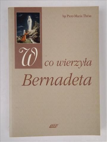 W co wierzyła Bernadeta