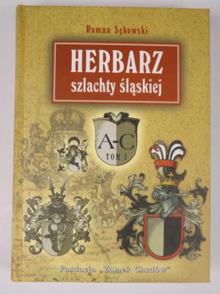 Sękowski Roman - Herbarz szlachty śląskiej Tom I A-C