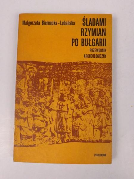 Biernacka- Lubańska Małgorzata - Śladami Rzymian po Bułgarii