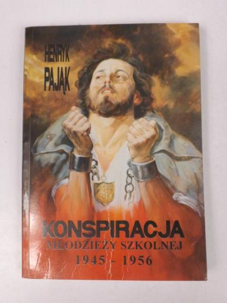 Pająk Henryk - Konspiracja młodzieży szkolnej 1945 - 1956