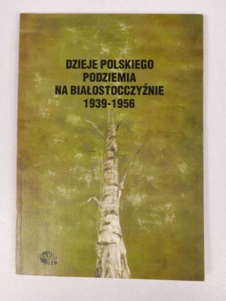 Giżejewska Małgorzata (red.) - Dzieje polskiego podziemia na Białorusi 1939-1956