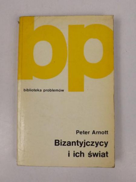 Arnott Peter - Bizantyjczycy i ich świat