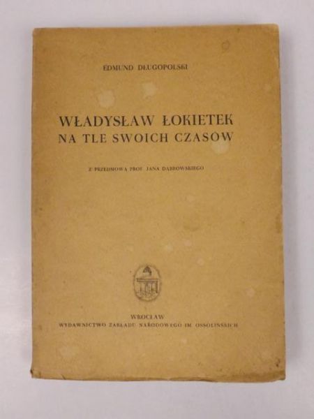 Długopolski Edmund  -  Władysław Łokietek na tle swoich czasów