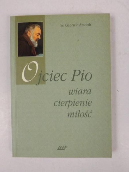 Ojciec Pio. Wiara, miłość, cierpienie