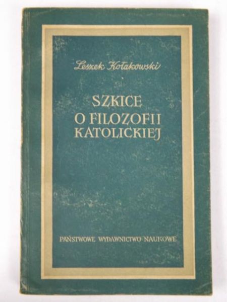 Kołakowski Leszek - Szkice o filozofii katolickiej