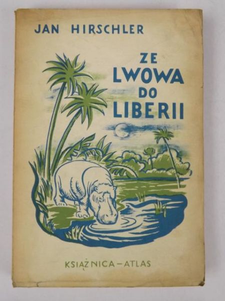 Hirschler Jan - Ze Lwowa do Liberii, 1938 r.