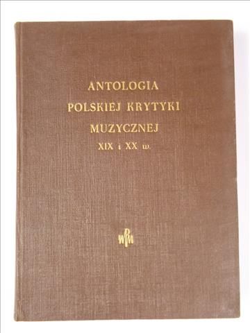 Antologia polskiej krytyki muzycznej XIX i XX w.