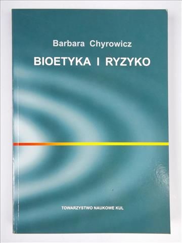 Chyrowicz Barbara - Bioetyka i ryzyko
