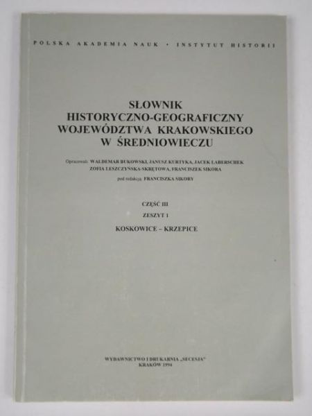 Słownik historyczno-geograficzny województwa krakowskiego w średniowieczu Część III Zeszyt 1