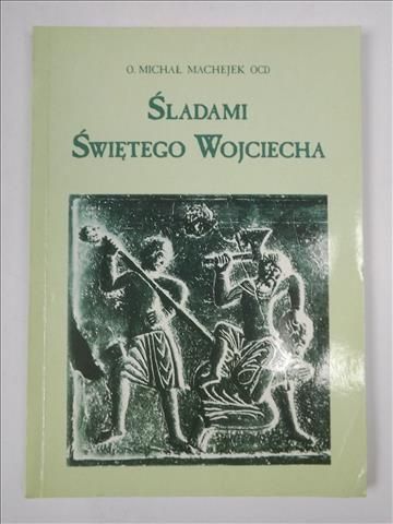 Śladami świętego Wojciecha na tysiąclecie męczeństwa (997-1997)