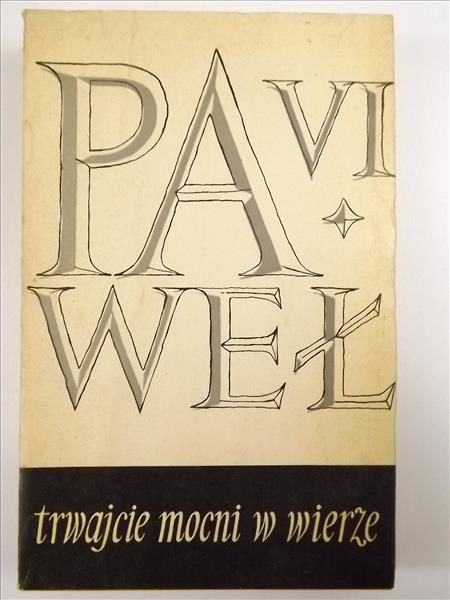 Paweł VI - Trwajcie mocni w wierze