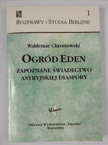 Chrostowski Waldemar - Ogród Eden. Zapoznane świadectwo asyryjskiej diaspory