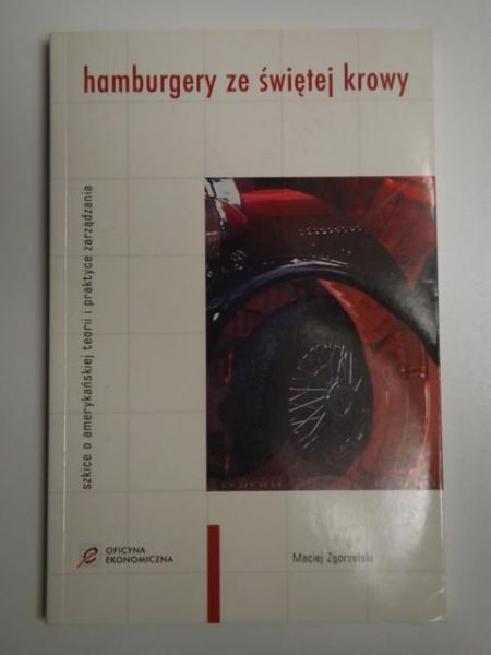 Hamburgery ze świętej krowy - Szkice o amerykańskiej teorii i praktyce zarządzania