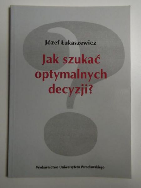 Jak szukać optymalnych decyzji?