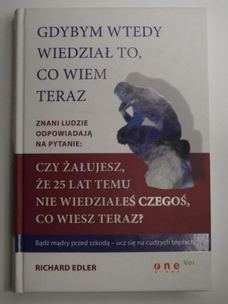 Gdybym wtedy wiedział to, co wiem teraz
