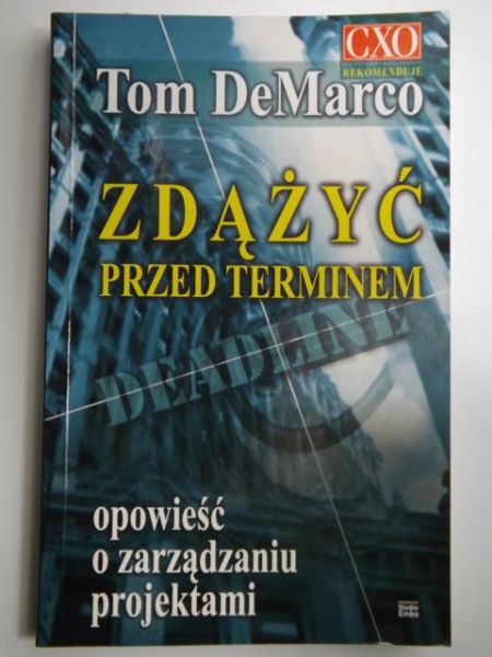 Marco De Tom - Zdążyć przed terminem. Opowieść o zarządzaniu projektem