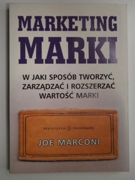 Marconi Joe - Marketing marki: W jaki sposób tworzyć, zarządzać i rozszerzać wartości marki