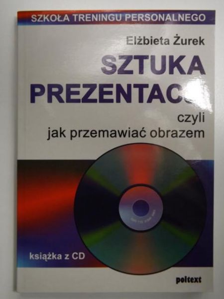 Sztuka prezentacji czyli jak przemawiać obrazem + CD