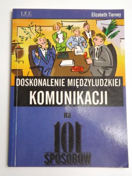 Doskonalenie międzyludzkiej komunikacji na 101 sposobów
