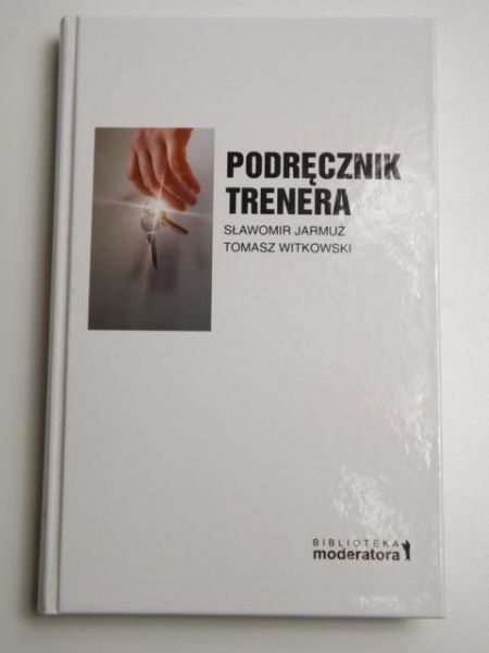 Podręcznik trenera. Praktyka prowadzenia szkoleń