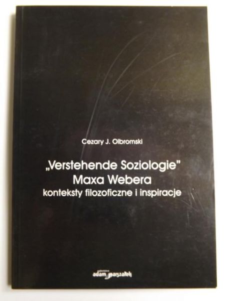 "Verstehende Soziologie" Maxa Webera konteksty filozoficzne i inspiracje