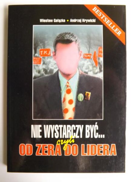 Gałązka Wiesław - Nie wystarczy być, czyli od zera do lidera