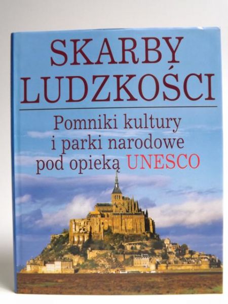 Skarby Ludzkości. Pomniki kultury i parki narodowe po opieką Unesco