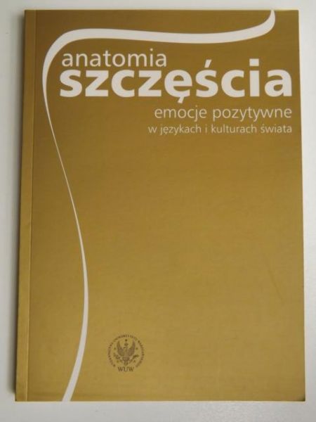 Duszak Anna (red.) - Anatomia szczęścia