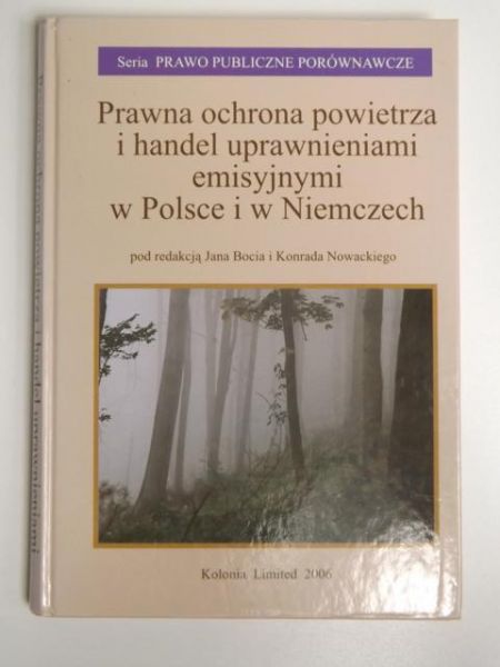 Boć Jan,    - Prawna ochrona powietrza i handel uprawnieniami emisyjnymi w Polsce i w Niemczech