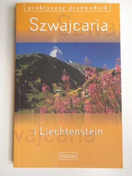 Szwajcaria i Liechtenstein Praktyczny Przewodnik. Pascal