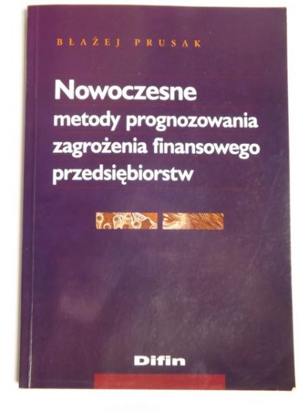 Prusak Błażej - Nowoczesne metody prognozowania zagrożenia finansowego przedsiębiorstw