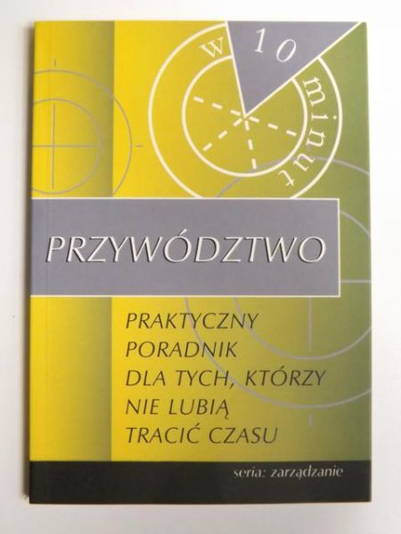 Przywództwo - praktyczny poradnik dla tych, którzy nie lubią tracić czasu