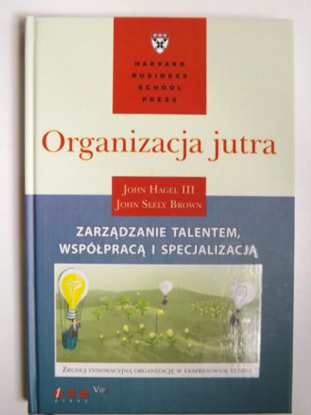 . - Organizacja jutra. Zarządzanie talentem, współpracą i specjalizacją